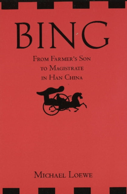 Book cover of: Bing: From Farmer's Son to Magistrate in Han China. By: Michael Loewe