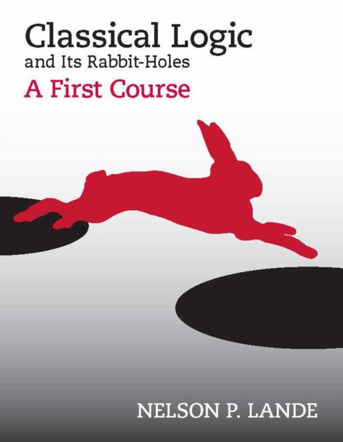 Book cover of: Classical Logic and Its Rabbit-Holes. By: Nelson P. Lande