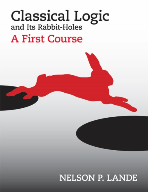 Book cover of: Classical Logic and Its Rabbit-Holes. By: Nelson P. Lande