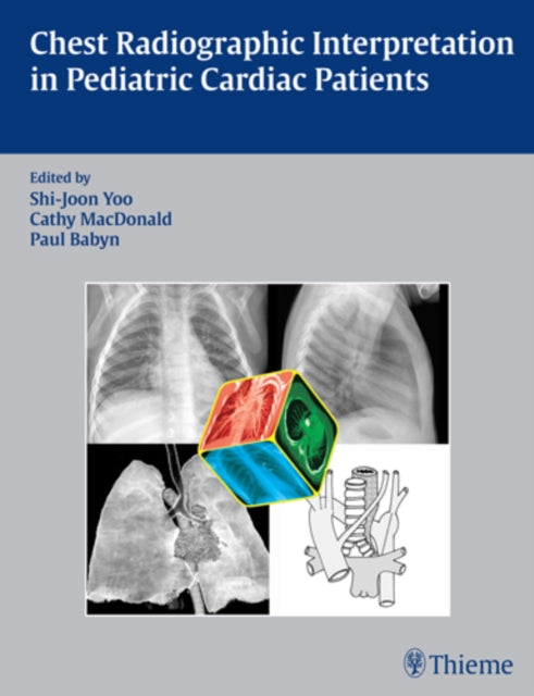 Book cover of: Chest Radiographic Interpretation in Pediatric Cardiac Patients. By: Shi-Joon Yoo
