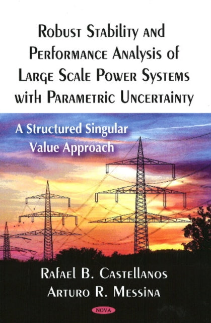 Book cover of: Robust Stability & Performance Analysis of Large Scale Power Systems with Parametric Uncertainty. By: Rafael B. Castellanos