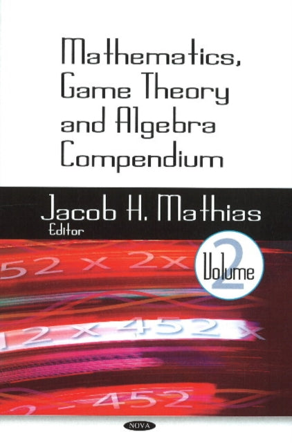 Book cover of: Mathematics, Game Theory & Algebra Compendium. By: Jacob H. Mathias