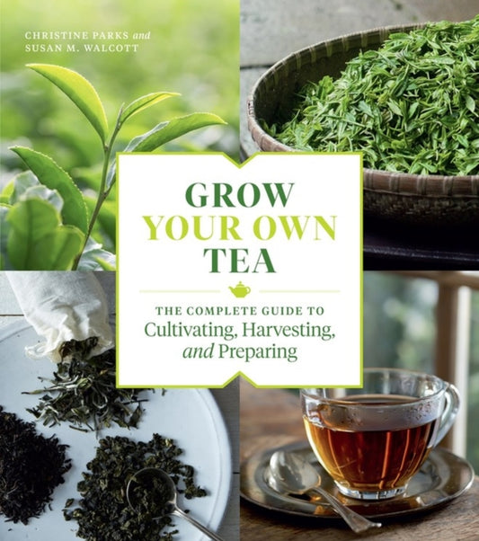 Book cover of: Grow Your Own Tea. By: Christine Parks