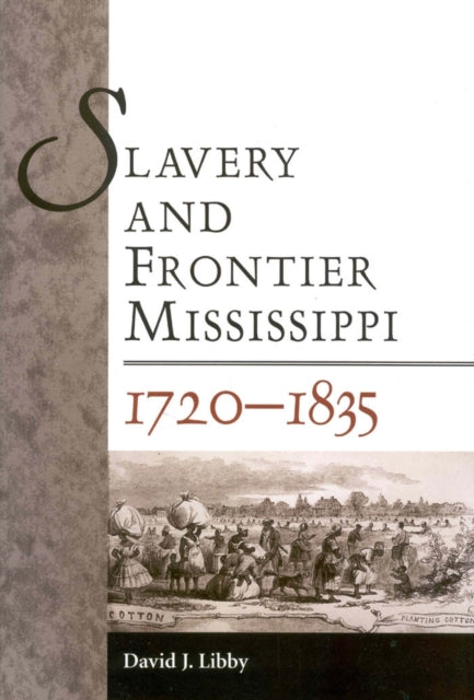 Book cover of: Slavery and Frontier Mississippi, 1720-1835. By: David J. Libby