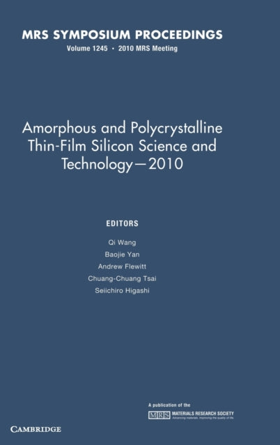 Book cover of: Amorphous and Polycrystalline Thin-Film Silicon Science and Technology — 2010: Volume 1245. By: Qi Wang