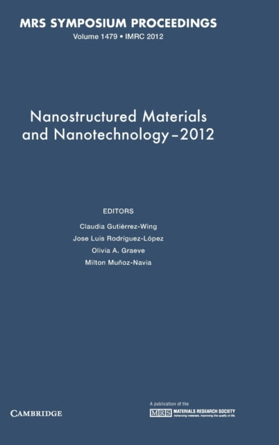 Book cover of: Nanostructured Materials and Nanotechnology–2012: Volume 1479. By: Mexico) Nanostructured Materials and Nanotechnology Symposium (2012 Cancún