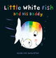Book cover of: Little White Fish and His Daddy. By: Guido van Genechten