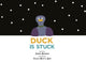 Book cover of: Duck Is Stuck. By: Zoubida Mouhssin