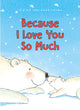 Book cover of: Because I Love You So Much. By: Guido van Genechten