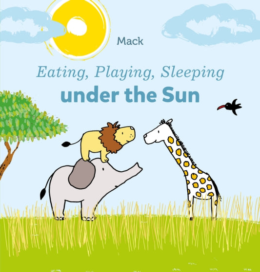 Book cover of: Eating, Playing, Sleeping under the Sun. By: Mack Van Gageldonk