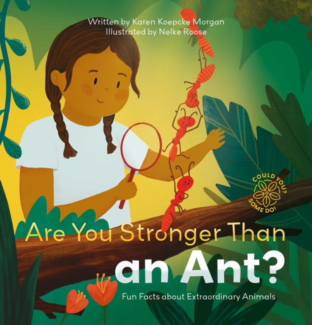Book cover of: Are You Stronger Than an Ant? Fun Facts about Extraordinary Animals. By: Karen Koepcke Morgan