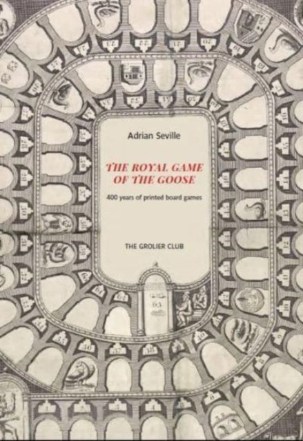 Book cover of: Royal Game of the Goose – Four Hundred Years of Printed Board Games. By: Adrian Seville
