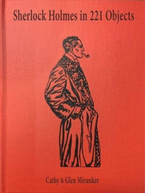 Book cover of: Sherlock Holmes in 221 Objects – From the Collection of Glen S. Miranker. By: Glen Miranker