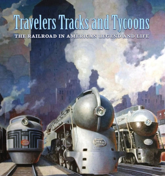 Book cover of: Travelers, Tracks, and Tycoons: The Railroad in – From the Barriger Railroad Historical Collection of the St. Louis Mercantile Library Association. By: Nicholas Fry