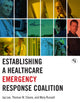 Book cover of: Establishing a Healthcare Emergency Response Coalition. By: Jay Lee
