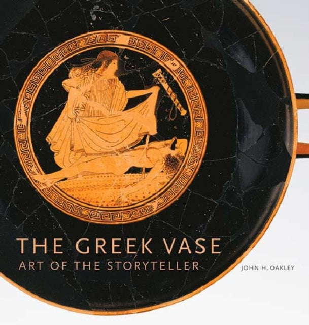 Book cover of: Greek Vase – Art of the Storyteller. By: John Howard Oakley