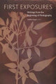 Book cover of: First Exposures - Writings from the Beginning of Photography. By: Steffen Siegel