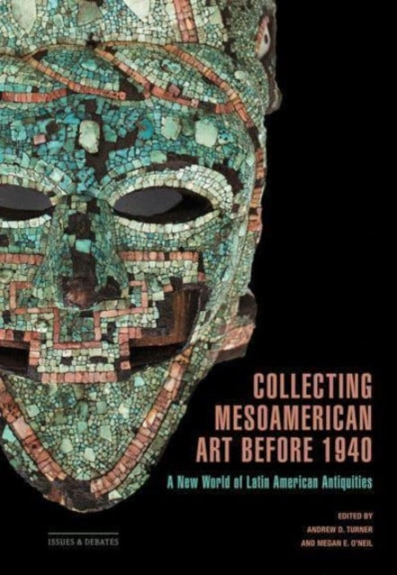Book cover of: Collecting Mesoamerican Art before 1940. By: Andrew D. Turner