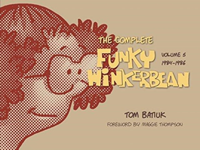 Book cover of: Complete Funky Winkerbean, Volume 5, 1984–1986. By: Tom Batiuk