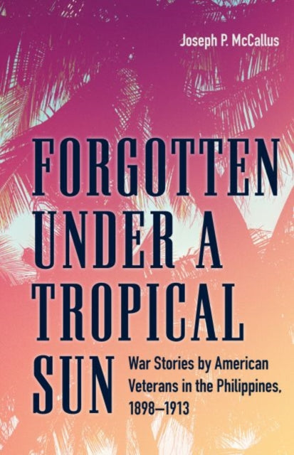 Book cover of: Forgotten under a Tropical Sun. By: Joseph P. McCallus
