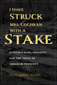 Book cover of: I Have Struck Mrs. Cochran with a Stake. By: Leslie Lambert Rounds