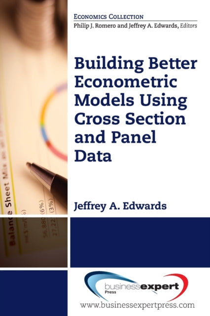 Book cover of: Building Better Econometric Models Using Cross Section and Panel Data. By: Jeffrey A. Edwards