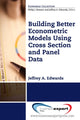 Book cover of: Building Better Econometric Models Using Cross Section and Panel Data. By: Jeffrey A. Edwards