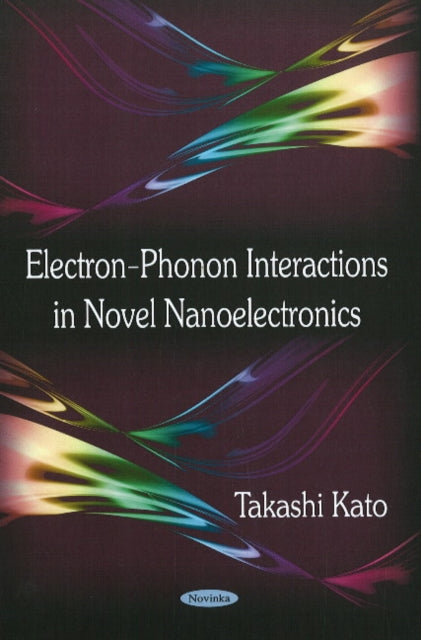 Book cover of: Electron-Phonon Interactions in Novel Nanoelectronics. By: Takashi Kato