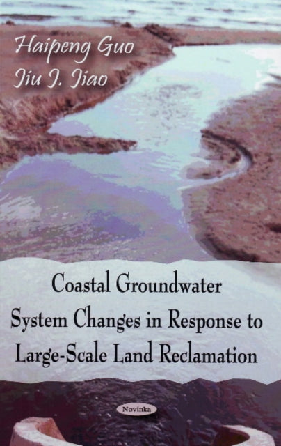 Book cover of: Coastal Groundwater System Changes in Response to Large-Scale Land Reclamation. By: Haipeng Guo