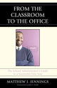 Book cover of: From the Classroom to the Office. By: Matthew Jennings