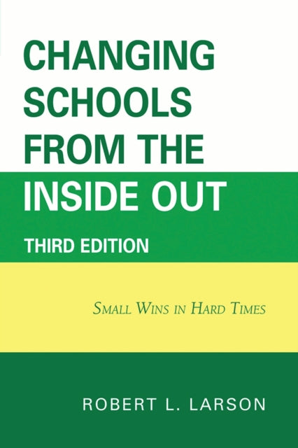 Book cover of: Changing Schools from the Inside Out. By: Robert L. Larson