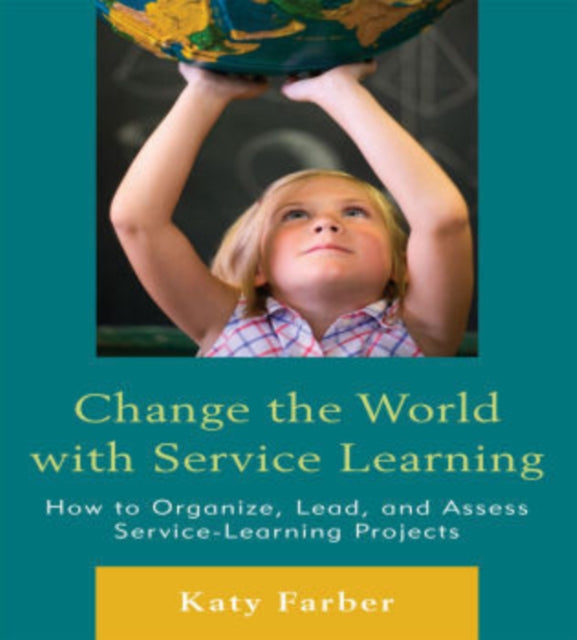 Book cover of: Change the World with Service Learning. By: Katy Farber
