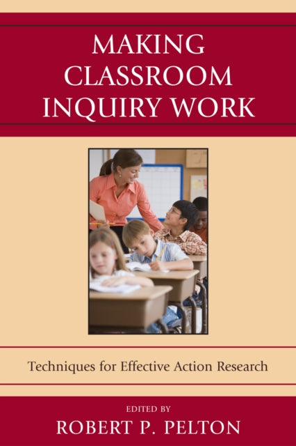 Book cover of: Making Classroom Inquiry Work. By: Robert P. Pelton