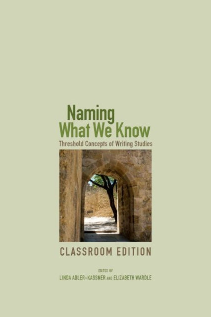 Book cover of: Naming What We Know, Classroom Edition. By: Linda Adler-Kassner