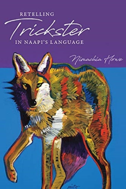 Book cover of: Retelling Trickster in Naapi's Language. By: Nimachia Howe