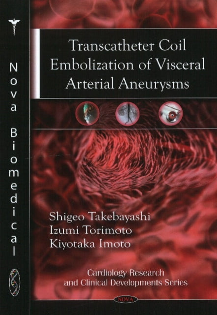 Book cover of: Transcatheter Coil Embolization of Visceral Arterial Aneurysms. By: Shigeo Takebayashi