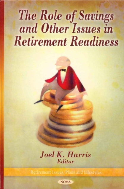 Book cover of: Role of Savings & Other Issues in Retirement Readiness. By: Joel K. Harris