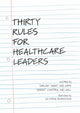 Book cover of: Thirty Rules for Healthcare Leaders. By: Sanjay Saint