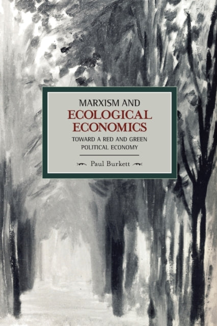 Book cover of: Marxism And Ecological Economics: Toward A Red And Green Poltical Economy. By: Paul Burkett