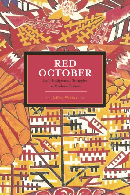 Book cover of: Red October: Left-indigenous Struggles In Modern Bolivia. By: Jeffery R. Webber