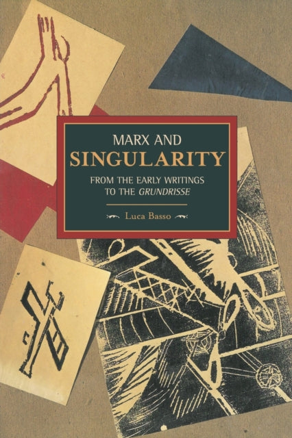 Book cover of: Marx And Singularity: From The Early Writings To The Grundrisse. By: Luca Basso