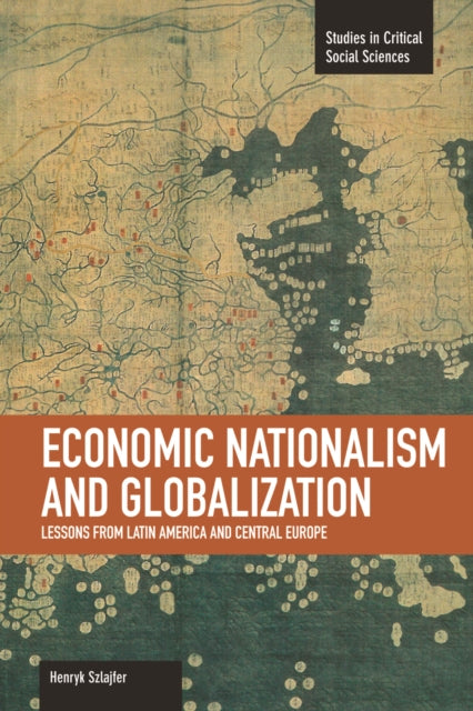 Book cover of: Economic Nationalism And Globalization: Lessons From Latin America And Central Europe. By: Henryk Szlajfer