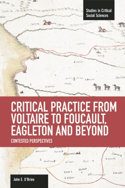 Book cover of: Critical Practice From Voltaire To Foucault, Eagleton And Beyond: Contested Perspectives. By: John E. O'Brien