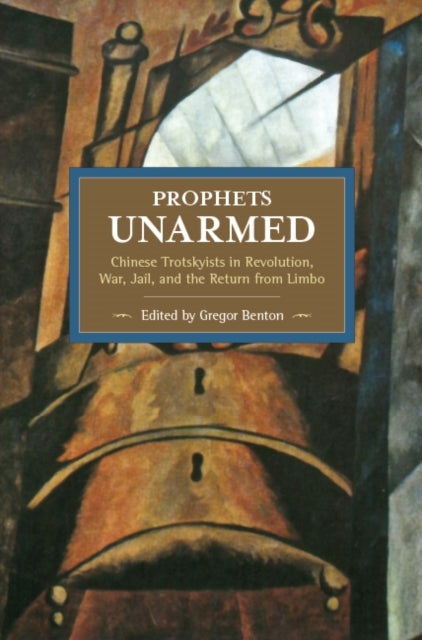 Book cover of: Prophets Unarmed: Chinese Trotskyists In Revolution, War, Jail, And The Return From Limbo