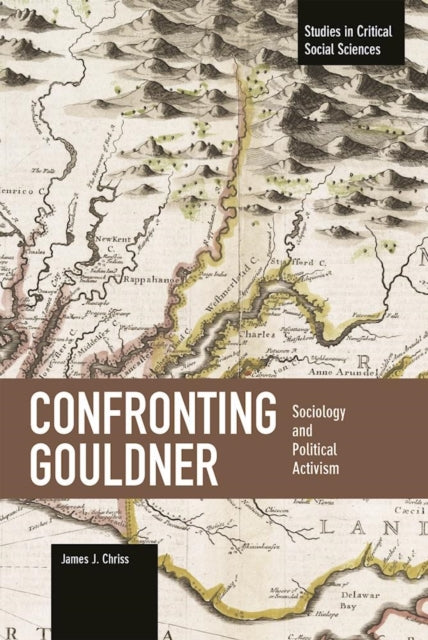 Book cover of: Confronting Gouldner: Sociology And Political Activism. By: James J. Chriss
