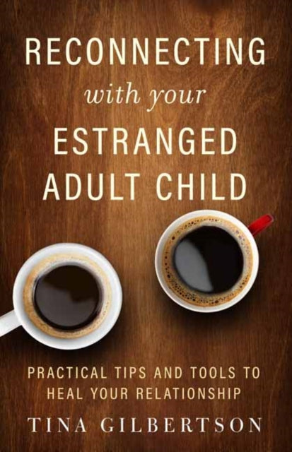 Book cover of: Reconnecting with Your Estranged Adult Child. By: Tina Gilbertson