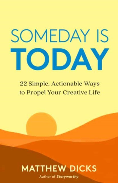 Book cover of: Someday Is Today. By: Matthew Dicks