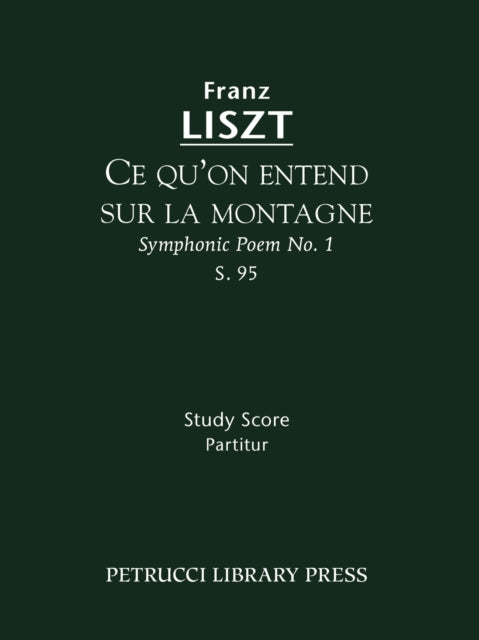 Book cover of: Ce qu'on entend sur la montagne, S.95. By: Franz Liszt
