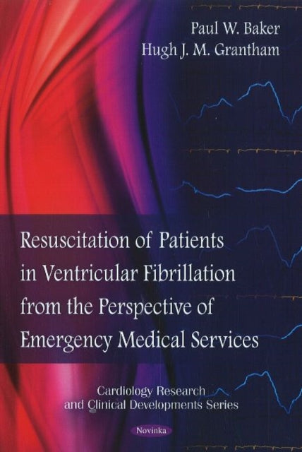 Book cover of: Resuscitation of Patients in Ventricular Fibrillation from the Perspective of Emergency Medical Services. By: Paul W. Baker