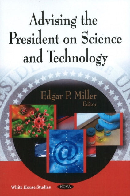 Book cover of: Advising the President on Science & Technology. By: Edgar P. Miller